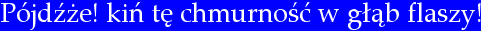 Pójdźże!
